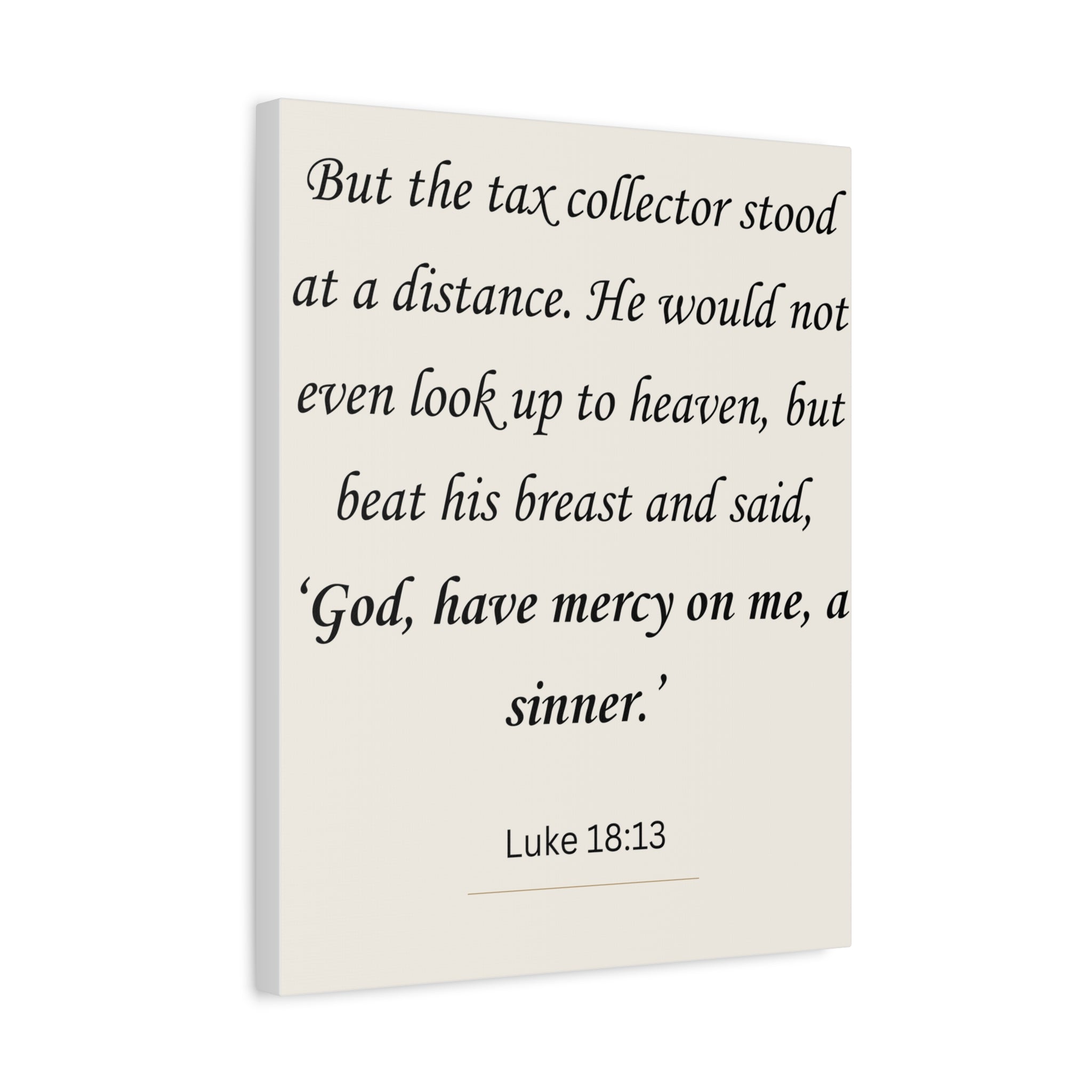 Luke 18:13 -God, have mercy on me, a sinner.’
